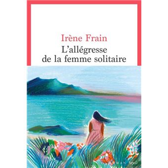 IRENE FRAIN - L'allégresse de la femme solitaire